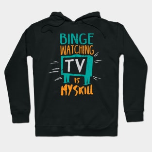 Binge Watching TV is My Skill & Addiction Hoodie